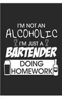 I'm not an alcoholic I'm just a bartender doing homework