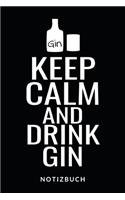 Keep Calm And Drink Gin Notizbuch: Notizheft oder Rezeptbuch zum eintragen seiner Lieblings Cocktailrezepte - Tolle Geschenkidee für Gin-Liebhaber - 110 karierte Seiten im praktischen