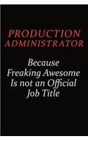 Production administrator Because Freaking Awesome Is Not An Official Job Title