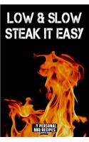 Low and Slow - Steak It Easy: My Personal BBQ Recipes - Blank Barbecue Cookbook - Barbecue 100% Meat