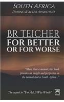 For Better Or For Worse: A Memoir of South Africa - During and After Apartheid