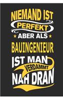 Niemand Ist Perfekt Aber ALS Bauingenieur Ist Man Verdammt Nah Dran