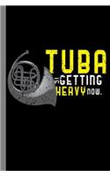 Tuba Is Getting Heavy Now.: Tubaist Instrumental Gift for Musicians (6x9) Music Notes Paper