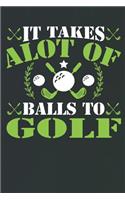 It Takes Alot of Balls to Golf