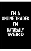 I'm a Online Trader I'm Naturally Weird