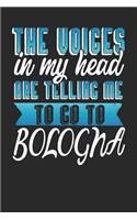 The Voices In My Head Are Telling Me To Go To Bologna