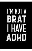I'm Not A Brat I Have ADHD: Funny Blank Lined Notebook Perfect Gift For Writing Journal