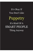 It's Okay If You Don't Like Puppetry It's Kind Of A Smart People Thing Anyway: Blank Lined Notebook Journal Gift Idea