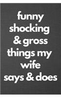 Funny Shocking & Gross Things My Wife Says & Does