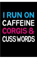 I Run On Caffeine Corgis and Cuss Words: A Lined Notebook for Corgi Dog Owners