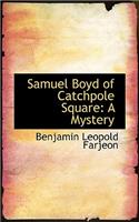 Samuel Boyd of Catchpole Square: A Mystery