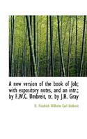 A new version of the book of Job; with expository notes, and an intr.; by F.W.C. Umbreit, tr. by J.H