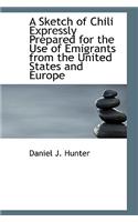 A Sketch of Chili Expressly Prepared for the Use of Emigrants from the United States and Europe