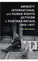 Amnesty International and Human Rights Activism in Postwar Britain, 1945-1977