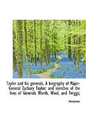 Taylor and His Generals. a Biography of Major-General Zachary Taylor; And Sketches of the Lives of G: (English)