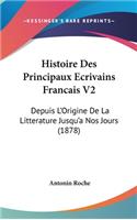 Histoire Des Principaux Ecrivains Francais V2: Depuis L'Origine De La Litterature Jusqu'a Nos Jours (1878)