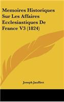 Memoires Historiques Sur Les Affaires Ecclesiastiques de France V3 (1824)