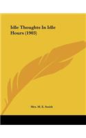 Idle Thoughts In Idle Hours (1903)