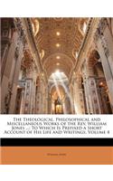 Theological, Philosophical and Miscellaneous Works of the Rev. William Jones ...: To Which Is Prefixed a Short Account of His Life and Writings, Volume 4