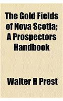 The Gold Fields of Nova Scotia; A Prospectors Handbook