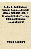 Radford's Architectural Drawing; Complete Guide to Work of Architect's Office, Drawing to Scale--Tracing-Detailing-Designing --Classic Order of
