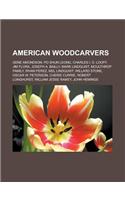 American Woodcarvers: Gene Amondson, Po Shun Leong, Charles I. D. Looff, Jim Flora, Joseph A. Bailly, Mark Lindquist, Moulthrop Family, Irva