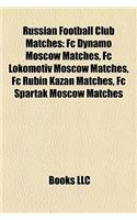 Russian Football Club Matches: FC Dynamo Moscow Matches, FC Lokomotiv Moscow Matches, FC Rubin Kazan Matches, FC Spartak Moscow Matches(English)