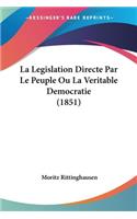 La Legislation Directe Par Le Peuple Ou La Veritable Democratie (1851): (French)