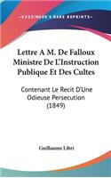 Lettre A M. de Falloux Ministre de L'Instruction Publique Et Des Cultes: Contenant Le Recit D'Une Odieuse Persecution (1849)