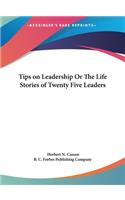 Tips on Leadership Or The Life Stories of Twenty Five Leaders