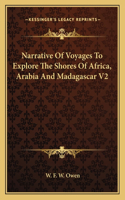 Narrative Of Voyages To Explore The Shores Of Africa, Arabia And Madagascar V2
