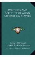 Writings And Speeches Of Alvan Stewart On Slavery