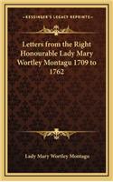 Letters from the Right Honourable Lady Mary Wortley Montagu 1709 to 1762