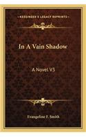 In A Vain Shadow