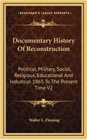 Documentary History of Reconstruction: Political, Military, Social, Religious, Educational and Industrial 1865 to the Present Time V2