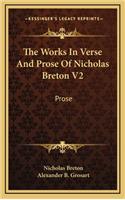 The Works in Verse and Prose of Nicholas Breton V2: Prose