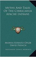 Myths And Tales Of The Chiricahua Apache Indians