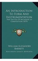 An Introduction To Form And Instrumentation: For The Use Of Beginners In Composition (1879)