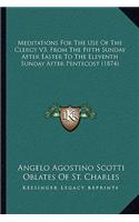 Meditations for the Use of the Clergy V3, from the Fifth Sunday After Easter to the Eleventh Sunday After Pentecost (1874)