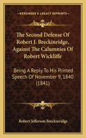 The Second Defense of Robert J. Breckinridge, Against the Calumnies of Robert Wickliffe