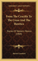 From The Crucifix To The Cross And The Heretics