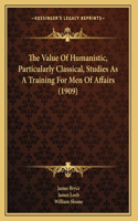 The Value Of Humanistic, Particularly Classical, Studies As A Training For Men Of Affairs (1909)