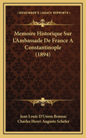 Memoire Historique Sur L'Ambassade De France A Constantinople (1894)