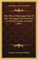 Ellen Wilson's Pilgrimage; Drops Of Rain; The Beggars; The Time Piece; An Old Man's Dream; And More (1883)