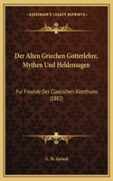 Der Alten Griechen Gotterlehre, Mythen Und Heldensagen