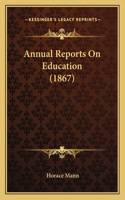 Annual Reports On Education (1867)