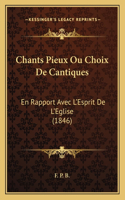 Chants Pieux Ou Choix De Cantiques: En Rapport Avec L'Esprit De L'Eglise (1846)(French)