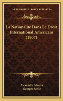 La Nationalite Dans Le Droit International Americain (1907)