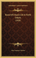 Roosevelt's Ranch Life In North Dakota (1918)