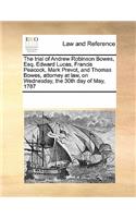 The Trial of Andrew Robinson Bowes, Esq. Edward Lucas, Francis Peacock, Mark Prevot, and Thomas Bowes, Attorney at Law, on Wednesday, the 30th Day of May, 1787